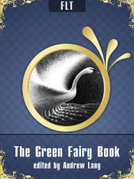 Title: The Green Fairy Book: Andrew Lang / FLT CLASSICS, Author: Andrew Lang