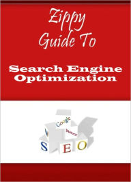 Title: Zippy Guide To Search Engine Optimization, Author: Zippy Guide