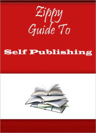 Title: Zippy Guide To Self Publishing, Author: Zippy Guide