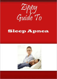Title: Zippy Guide To Sleep Apnea, Author: Zippy Guide
