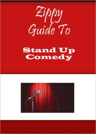 Title: Zippy Guide To Stand Up Comedy, Author: Zippy Guide
