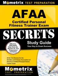 Title: AFAA Certified Personal Fitness Trainer Exam Secrets Study Guide: AFAA Test Review for the Aerobics and Fitness Association of America Certified Personal Fitness Trainer Exam, Author: AFAA Exam Secrets Test Prep Team