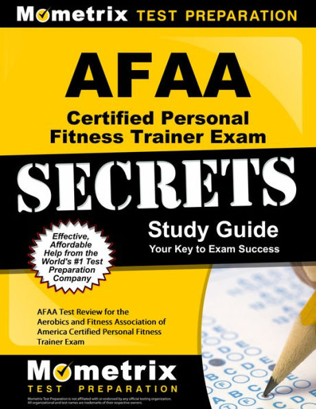 AFAA Certified Personal Fitness Trainer Exam Secrets Study Guide: AFAA Test Review for the Aerobics and Fitness Association of America Certified Personal Fitness Trainer Exam