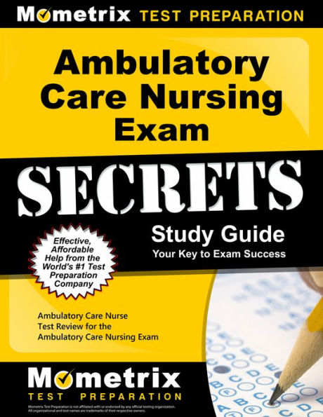 Ambulatory Care Nursing Exam Secrets Study Guide: Ambulatory Care Nurse Test Review for the Ambulatory Care Nursing Exam