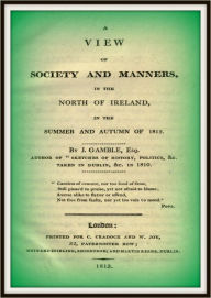 Title: A View of Society and Manners in the North of Ireland in the Summer and Autumn of 1812, Author: John Gamble