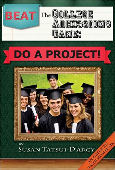 Beat the College Admissions Game: Do a Project!