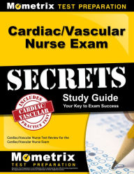 Title: Cardiac/Vascular Nurse Exam Secrets Study Guide: Cardiac/Vascular Nurse Test Review for the Cardiac/Vascular Nurse Exam, Author: Cardiac/Vascular Nurse Exam Secrets Test Prep Team