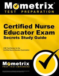 Title: Certified Nurse Educator Exam Secrets Study Guide: CNE Test Review for the Certified Nurse Educator Examination, Author: Cne Exam Secrets Test Prep Team