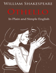 Othello Retold In Plain and Simple English (A Modern Translation and the Original Version)