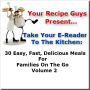 Your Recipe Guys Present... A Take Your E-Reader To The Kitchen Series Recipe Book: 30 Easy, Fast, Delicious Meals For Families On The Go Volume 2