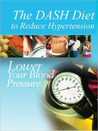 Title: The DASH Diet to Reduce Hypertension: Lower Your Blood Pressure, Author: National Institutes of Health