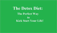 Title: The Detox Diet: The Perfect Way to Kick Start Your Life!, Author: Jody Deforge