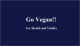 Go Vegan!!