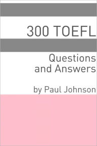 Title: 300 TOEFL Questions and Answers, Author: Minute Help Guides