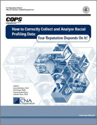 Title: How to Correctly Collect and Analyze Racial Profiling Data: Your Reputation Depends On It!, Author: Joyce McMahon