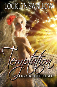 Title: Temptation: An Erotic Fairytale (Fantasy Erotic romance/ paranormal erotic romance), Author: Locklyn Swallow