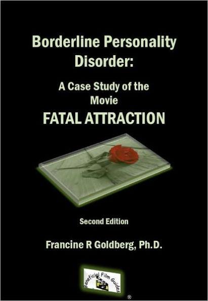 Borderline Personality Disorder: A Case Study of the Movie FATAL ATTRACTION, Second Edition