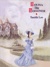 Title: Louisa the Poisoner, Author: Tanith Lee