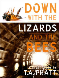 Title: Down with the Lizards and the Bees (Marla Mason Series), Author: T. A. Pratt