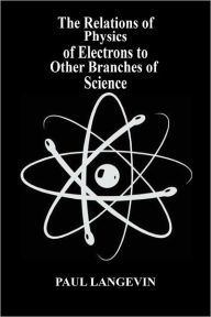 Title: The Relations of Physics of Electrons to Other Branches of Science, Author: Paul Langevin