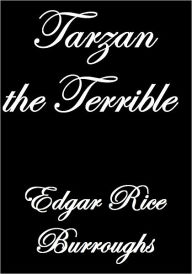 Title: Tarzan the Terrible, Author: Edgar Rice Burroughs