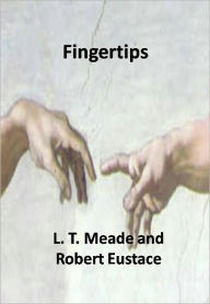 Title: Fingertips w/ Direct link technology (A Detective Classic), Author: L. T. Meade