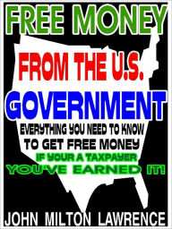 Title: Free Money From The U.S. Government, Author: John Milton Lawrence