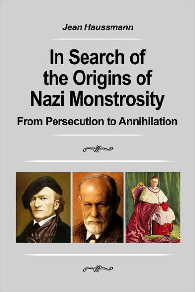 In Search of the Origins of Nazi Monstrosity: From Persecution to Annihilation