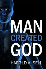 Title: Man Created God, Author: Harold Sell