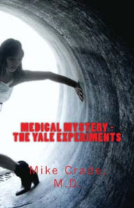 Title: Medical Mystery- The Yale Experiments, Author: Mike Crade Md