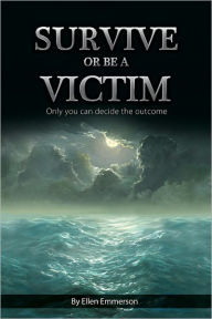 Title: Survive or Be a Victim (Only You Can Decide the Outcome), Author: Ellen Emmerson