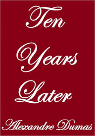 Title: TEN YEARS LATER, Author: Alexandre Dumas