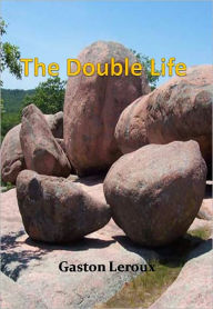 Title: The Double Life, Author: Gaston Leroux