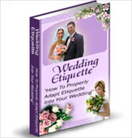 Title: Wedding Etiquette : How to Make Sure Your Wedding Has Proper Etiquette, Author: Ms. Pearl