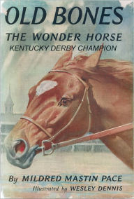 Title: Old Bones the Wonder Horse Kentucky Derby Champion, Author: Mildred Mastin Pace