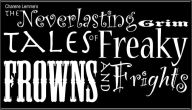 Title: the Neverlasting Grim Tales of Freaky Frowns and Frights, Author: Charene Lemme
