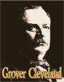 Grover Cleveland: Grover Cleveland Biography; The Life and Death of the 22nd and 24th President of the United States