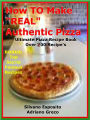 How To Make Real Authentic Pizza Ultimate Pizza Recipe Book; Bonus Free Top Secret Famous Pizza Chain Top Guarded Recipes;You Will Discover the Best Homemade pizza recipes including how to make pizza dough from scratch