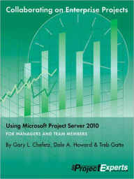 Title: Collaborating on Enterprise Project Teams Using Microsoft Project Server 2010, Author: Gary Chefetz