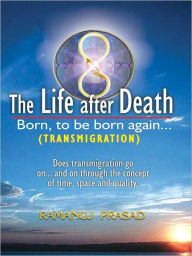 Title: The Life After Death, Author: Ramanuj Prasad