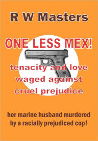 Title: One Less Mex! the case of the Sergeant's Widow, Author: R W Masters