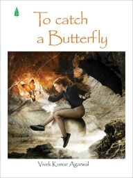 Title: To Catch A Butterfly, Author: Vivek Kumar Agarwal