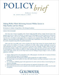 Title: Making Welfare Work: Reforming Arizona’s Welfare System to Help Families and Save Money, Author: Katherine Bradley