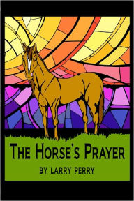 Title: The Horse's Prayer, Author: Larry Perry
