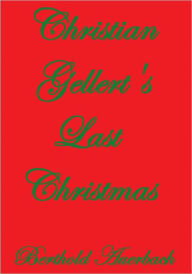 Title: CHRISTIAN GELLERT'S LAST CHRISTMAS, Author: Berthold Auerbach