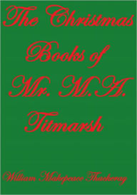 Title: The Christmas Books of Mr. M.A. Titmarsh, Author: William Makepeace Thackeray