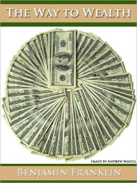 Title: The Way to Wealth - (Formatted & Optimized for Nook), Author: Benjamin Franklin