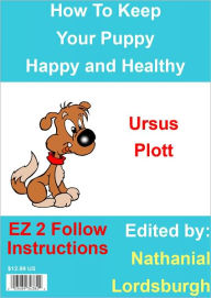 Title: How To Keep Your Ursus Plott Happy and Healthy, Author: Nathanial Lordsburgh