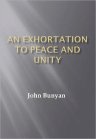 Title: An Exhortation to Peace and Unity w/ DirectLink Technology (A Classic Religious Commentary), Author: John Bunyan