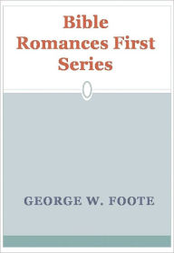 Title: Bible Romances First Series w/ DirectLink Technology (Religious Book), Author: George W. Foote